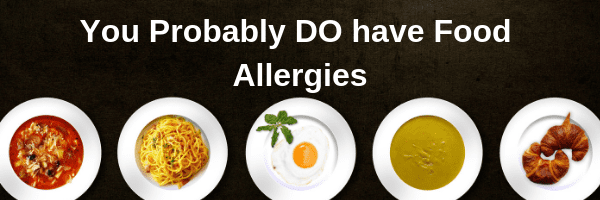 You Probably DO have Food Allergies